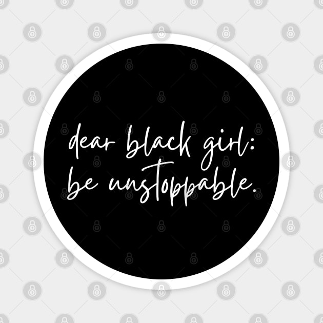Dear Black Girl, Be Unstoppable Magnet by UrbanLifeApparel